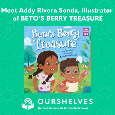 Meet Addy Rivera Sonda, Illustrator of BETO'S BERRY TREASURE